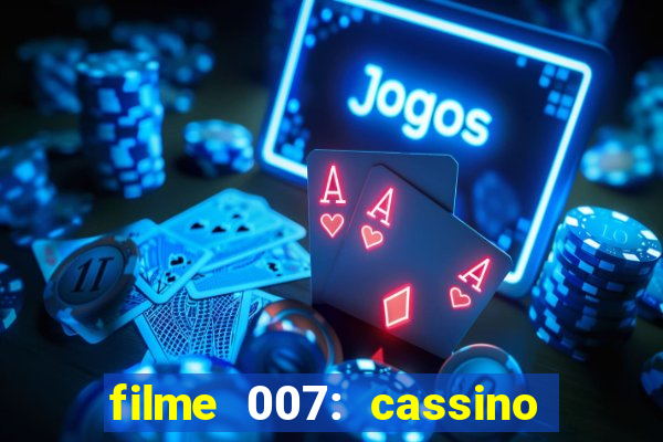 filme 007: cassino royale completo dublado